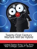 Twenty-First Century Warfare Will be Hybrid
