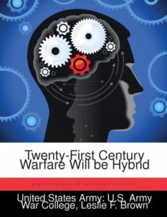 Twenty-First Century Warfare Will be Hybrid - Brown, Leslie F.;United States Army: U.S. Army War College