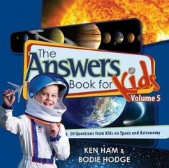 The Answers Book for Kids, Volume 5: 20 Questions from Kids on Space and Astronomy - Ham, Ken; Hodge, Bodie