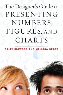 The Designer's Guide to Presenting Numbers, Figures, and Charts - Bigwood, Sally; Spore, Melissa