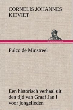 Fulco de Minstreel: Een historisch verhaal uit den tijd van Graaf Jan I voor jongelieden - Kieviet, Cornelis Johannes
