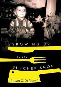 Growing Up in the Butcher Shop - Defranco, Joseph C.