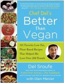 Chef del's Better Than Vegan: 101 Favorite Low-Fat, Plant-Based Recipes That Helped Me Lose Over 200 Pounds