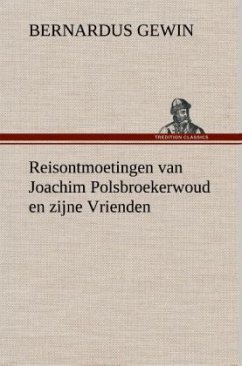 Reisontmoetingen van Joachim Polsbroekerwoud en zijne Vrienden - Gewin, Bernardus