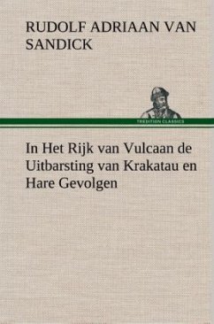 In Het Rijk van Vulcaan de Uitbarsting van Krakatau en Hare Gevolgen - Sandick, Rudolf Adriaan van