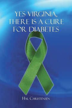 Yes Virginia, There Is a Cure for Diabetes - Christensen, Hal