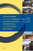 Chinatowns Around the World: Gilded Ghetto, Ethnopolis, and Cultural Diaspora