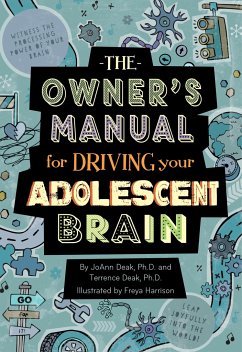 The Owner's Manual for Driving Your Adolescent Brain - Deak, Joann; Deak, Terrence