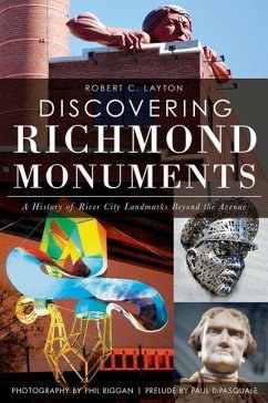 Discovering Richmond Monuments:: A History of River City Landmarks Beyond the Avenue - Layton, Robert C.