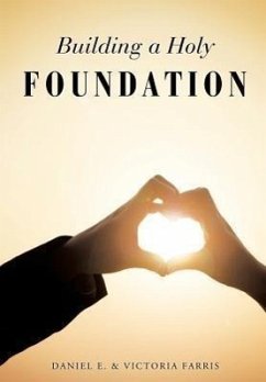 Building a Holy Foundation - Farris, Daniel E.; Farris, Victoria