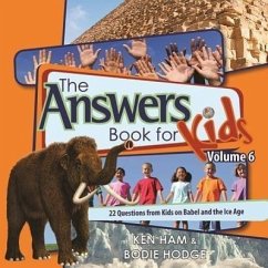 The Answers Book for Kids, Volume 6: 22 Questions from Kids on Babel and the Ice Age - Ham, Ken; Hodge, Bodie