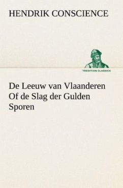 De Leeuw van Vlaanderen Of de Slag der Gulden Sporen - Conscience, Hendrik