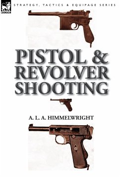 Pistol and Revolver Shooting - Himmelwright, A. L. A.