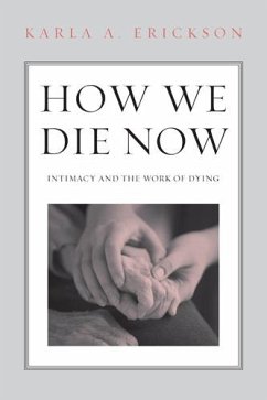 How We Die Now: Intimacy and the Work of Dying - Erickson, Karla