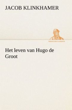 Het leven van Hugo de Groot - Klinkhamer, Jacob