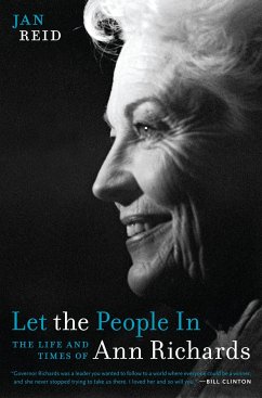 Let the People in: The Life and Times of Ann Richards - Reid, Jan