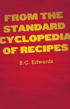 From the Standard Cyclopedia of Recipes - Edwards, B C