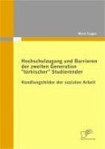 Hochschulzugang und Barrieren der zweiten Generation "türkischer" Studierender - Handlungsfelder der sozialen Arbeit (eBook, PDF)