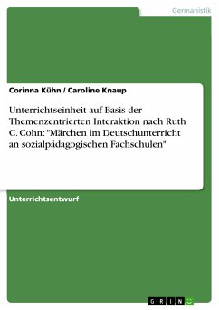 Unterrichtseinheit auf Basis der Themenzentrierten Interaktion nach Ruth C. Cohn: "Märchen im Deutschunterricht an sozialpädagogischen Fachschulen" (eBook, PDF)