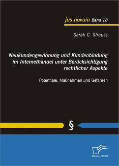 Neukundengewinnung und Kundenbindung im Internethandel unter Berücksichtigung rechtlicher Aspekte (eBook, PDF) - Strauss, Sarah C.