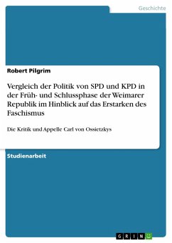 Vergleich der Politik von SPD und KPD in der Frühphase der Weimarer Republik, sowie in deren Schlussphase im Hinblick auf das Erstarken des Faschismus mit Bezug zu Kritik und Appellen Carl von Ossietzkys (eBook, ePUB) - Pilgrim, Robert