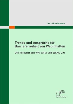Trends und Ansprüche für Barrierefreiheit von Webinhalten: Die Relevanz von WAI-ARIA und WCAG 2.0 (eBook, PDF) - Gundermann, Jens