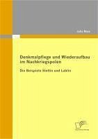 Denkmalpflege und Wiederaufbau im Nachkriegspolen: Die Beispiele Stettin und Lublin (eBook, PDF) - Roos, Julia