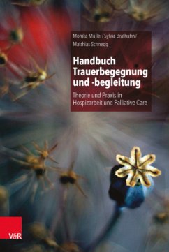 Handbuch Trauerbegegnung und -begleitung - Müller, Monika;Brathuhn, Sylvia;Schnegg, Matthias