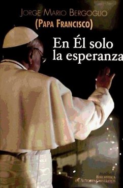 En Él solo la esperanza : ejercicios espirituales a los obispos españoles - Francisco, Papa