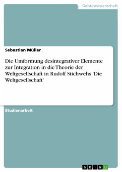 Die Umformung desintegrativer Elemente zur Integration in die Theorie der Weltgesellschaft in Rudolf Stichwehs 'Die Weltgesellschaft' (eBook, PDF) - Müller, Sebastian