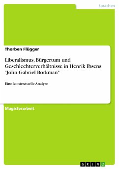 Liberalismus, Bürgertum und Geschlechterverhältnisse in Henrik Ibsens &quote;John Gabriel Borkman&quote; (eBook, PDF)