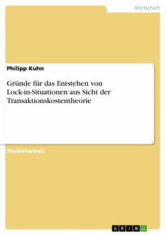 Gründe für das Entstehen von Lock-in-Situationen aus Sicht der Transaktionskostentheorie (eBook, PDF) - Kuhn, Philipp