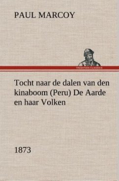 Tocht naar de dalen van den kinaboom (Peru) De Aarde en haar Volken, 1873 - Marcoy, Paul