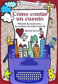 Cómo contar un cuento : manual de iniciación a la escritura de relato infantil - Artica Zurano, Marisol