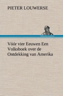 Vóór vier Eeuwen Een Volksboek over de Ontdekking van Amerika - Louwerse, Pieter