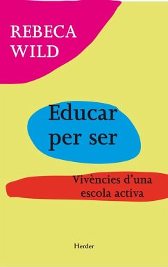 Educar per ser : vivències d'una escola activa - Wild, Rebeca