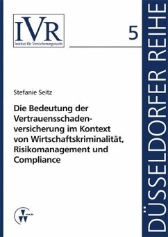 Die Bedeutung der Vertauensschadenversicherung im Kontext von Wirtschaftskriminalität, Risikomanagement und Compliance (eBook, PDF) - Seitz, Stefanie