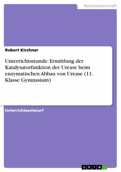Unterrichtsstunde: Ermittlung der Katalysatorfunktion der Urease beim enzymatischen Abbau von Urease (11. Klasse Gymnasium) (eBook, PDF)