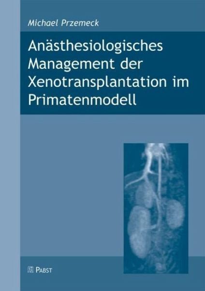 Anästhesiologisches Management der Xenotransplantation im Primatenmodell (eBook, PDF) Anästhesiologisches Management der Xenotransplantation im Primatenmodell (eBook, PDF)