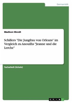 Schillers "Die Jungfrau von Orleans" im Vergleich zu Anouilhs "Jeanne und die Lerche"