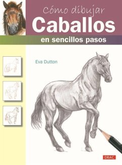 Cómo dibujar caballos en sencillos pasos - Dutton, Eva