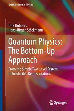 Quantum Physics: The Bottom-Up Approach (eBook, PDF) - Dubbers, Dirk; Stöckmann, Hans-Jürgen
