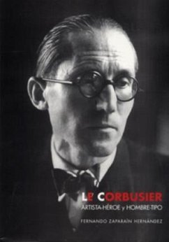 Le Corbusier : artista-héroe y hombre-tipo - Zaparaín Hernández, Fernando