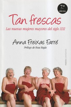 Tan frescas : las nuevas mujeres mayores del siglo XXI - Freixas Farré, Anna