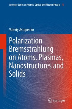 Polarization Bremsstrahlung on Atoms, Plasmas, Nanostructures and Solids (eBook, PDF) - Astapenko, Valeriy