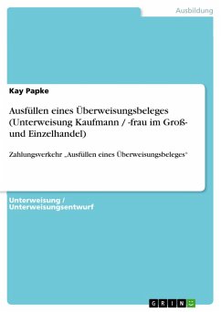 Ausfüllen eines Überweisungsbeleges (Unterweisung Kaufmann / -frau im Groß- und Einzelhandel) (eBook, ePUB) - Papke, Kay