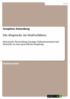 Die Absprache im Strafverfahren - historische Entwicklung, heutiger Diskussionsstand und Entwürfe zu einer gesetzlichen Regelung (eBook, ePUB) - Scharnberg, Josephine
