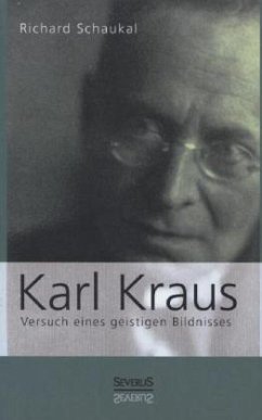 Karl Kraus. Versuch eines geistigen Bildnisses - Schaukal, Richard