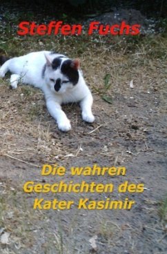 Die wahren Geschichten des Kater Kasimir - Fuchs, Steffen
