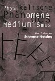 Physikalische Phänomene des Mediumismus - Eine Forschung über die Telekinese, den Spiritismus und seine Medien